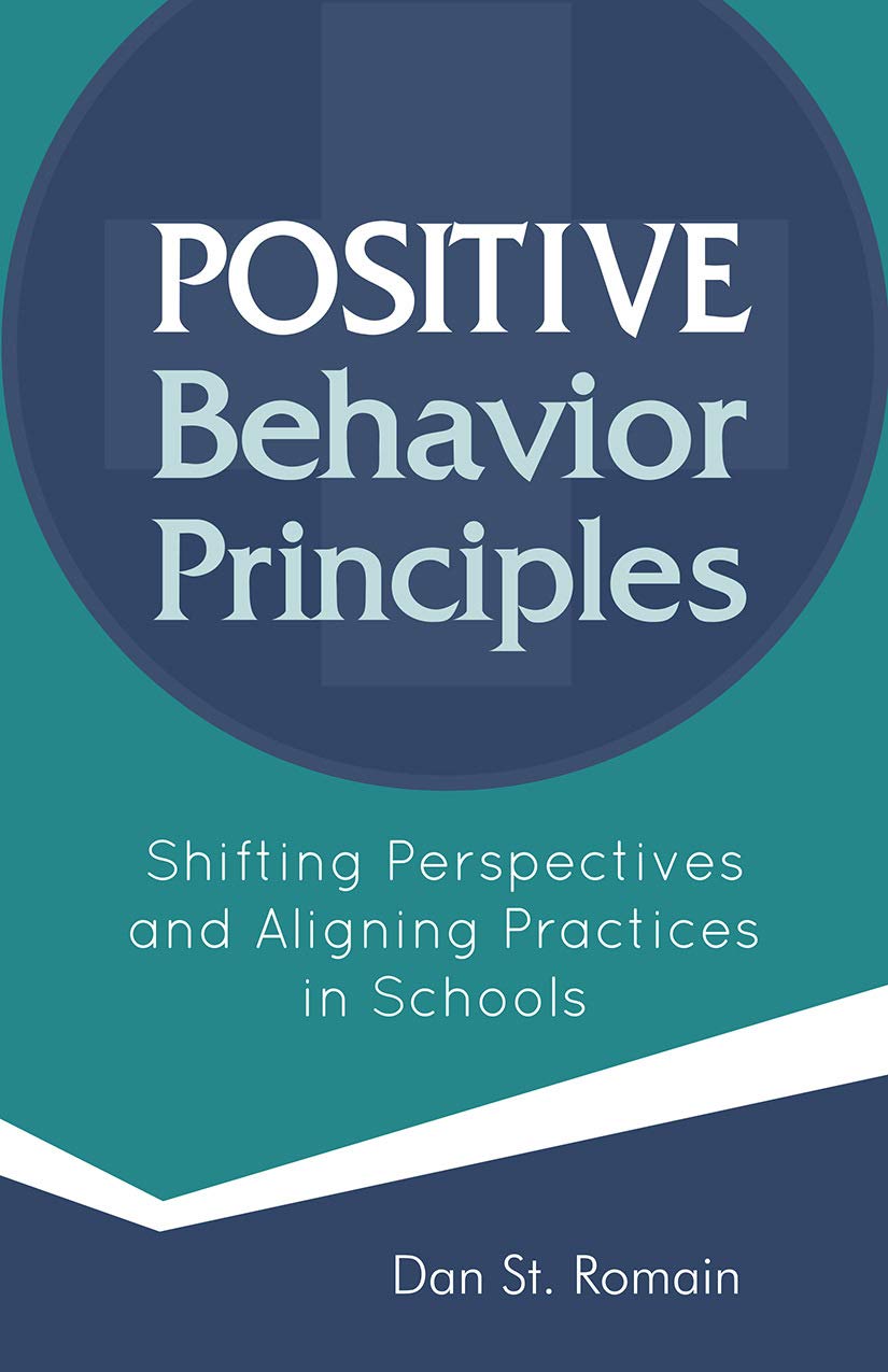 Positive Behavior Principles: Shifting Perspectives and Aligning Practices in Schools Positive Behavior Principles: Shifting Perspectives and Aligning Practices in Schools