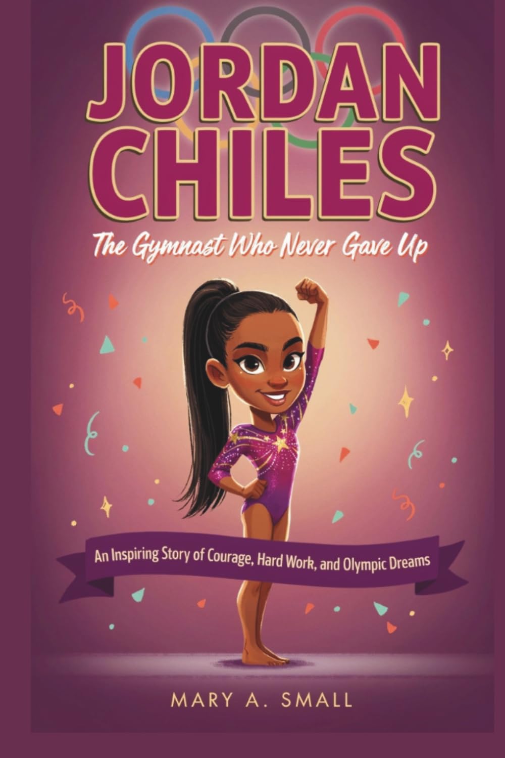 JORDAN CHILES: The Gymnast Who Never Gave Up An Inspiring Story of Courage, Hard Work, and Olympic Dreams