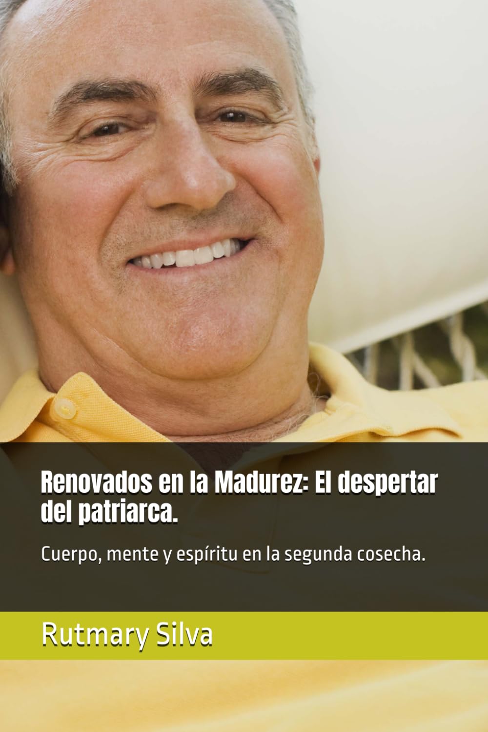 Renovados en la Madurez: El despertar del patriarca.: Cuerpo, mente y espíritu en la segunda cosecha.