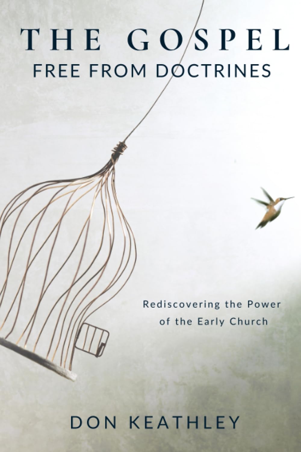 The Gospel Free From Doctrines: Rediscovering the Power of the Early Church