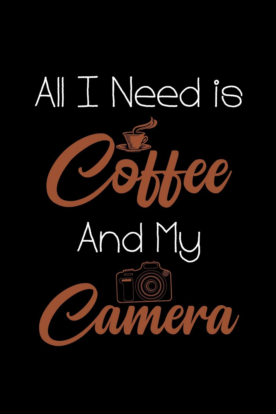 All I Need is Coffee and My Camera: Blank Lined Journal Notebook, 6" x 9", Photography notebook, Photography journal, Ruled, Writing Book, Notebook for photographers, photographer gifts