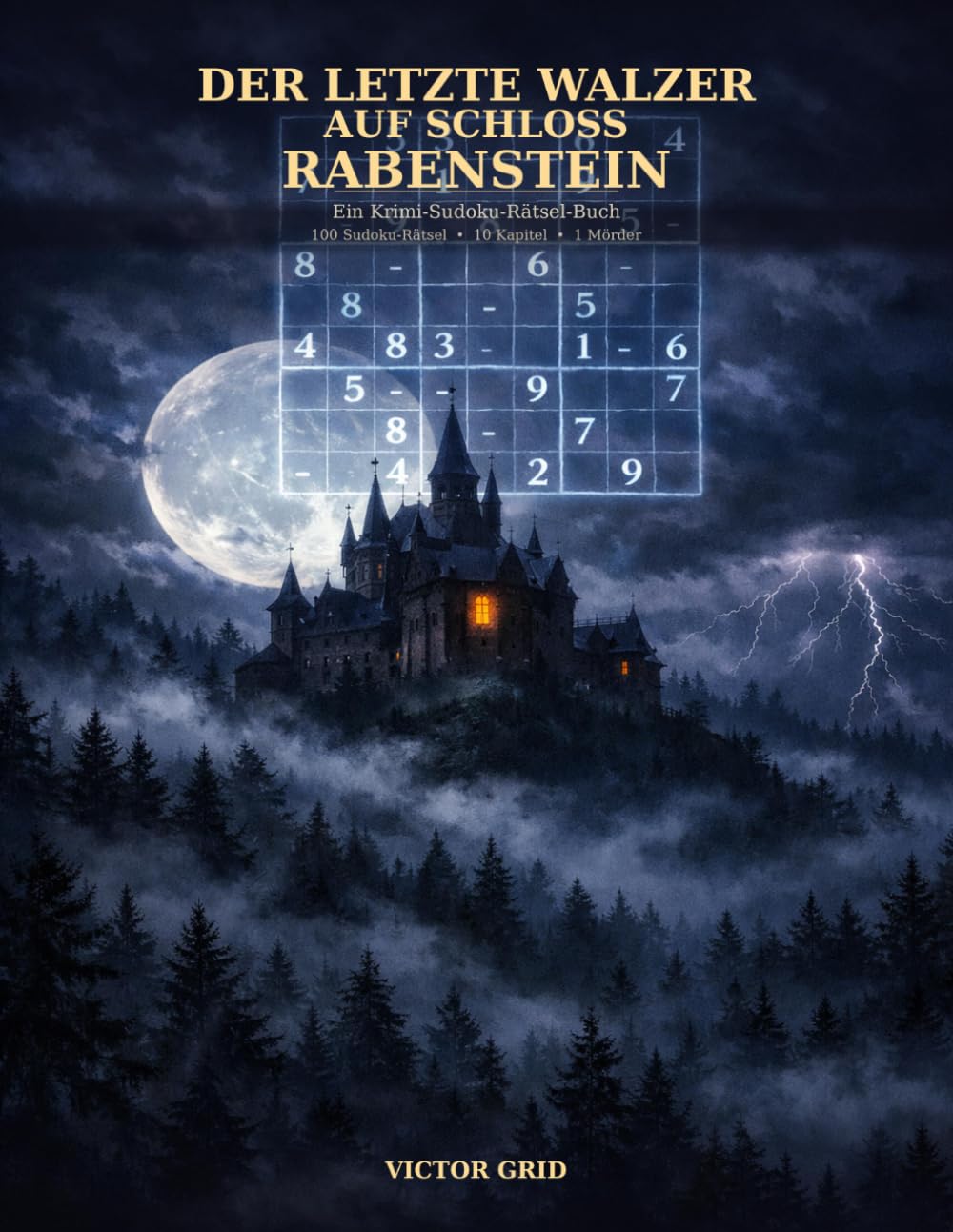 Der Letzte Walzer Auf Schloss Rabenstein: Ein Krimi-Sudoku-Abenteuer mit 100 Rätseln, Chiffre-Codes und einem Mörder