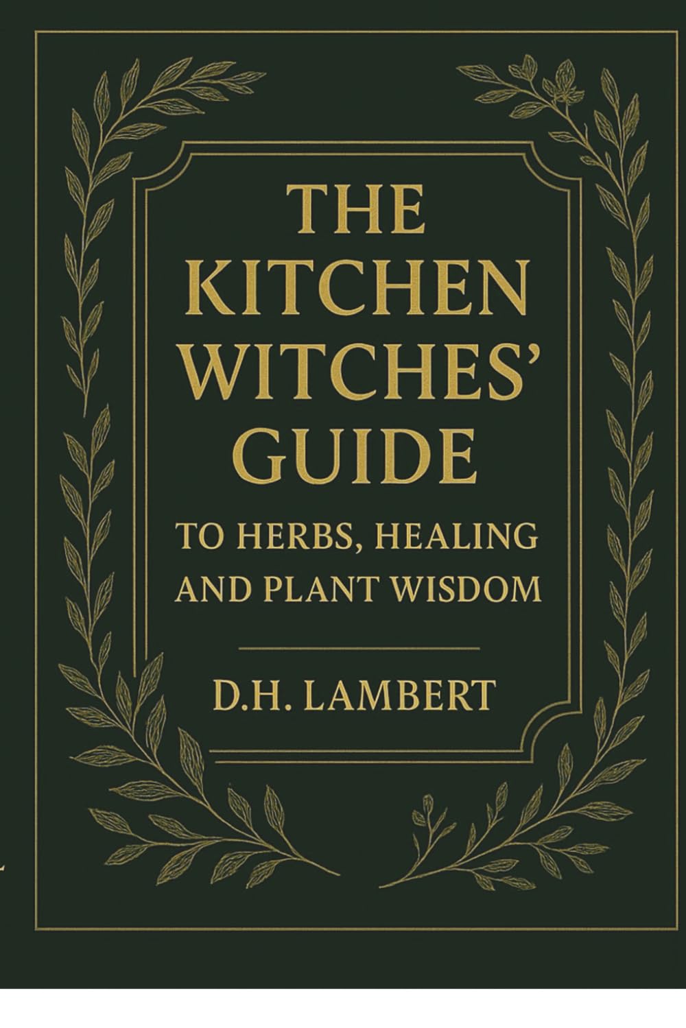 The Kitchen Witch's Guide to Healing, Recipes, and Plant Wisdom