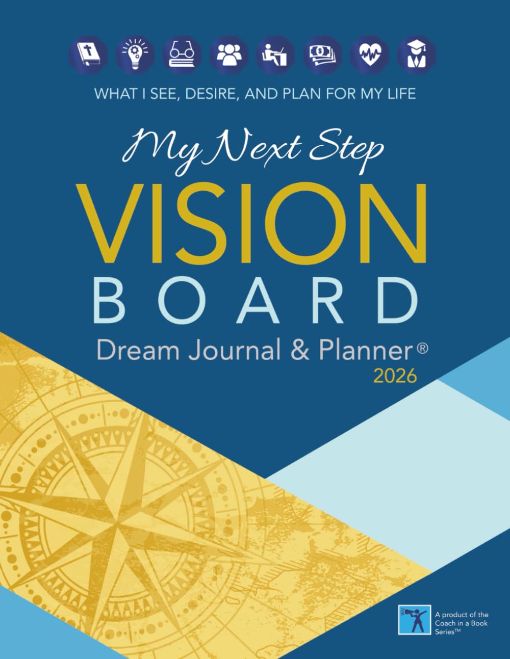 My Next Step Vision Board Dream Journal & Planner® 2026: What I See, Desire, and Plan For My Life
