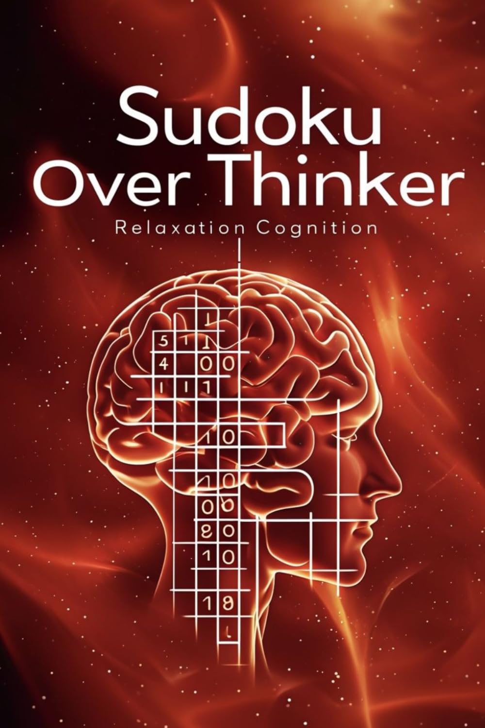 Sudoku Over Thinker: Sudoku Puzzles For Over Thinkers| Help Calm The Mind, Relax, and Mental Cognition| 6*9 Inches, 50+ Puzzles| Solution Included