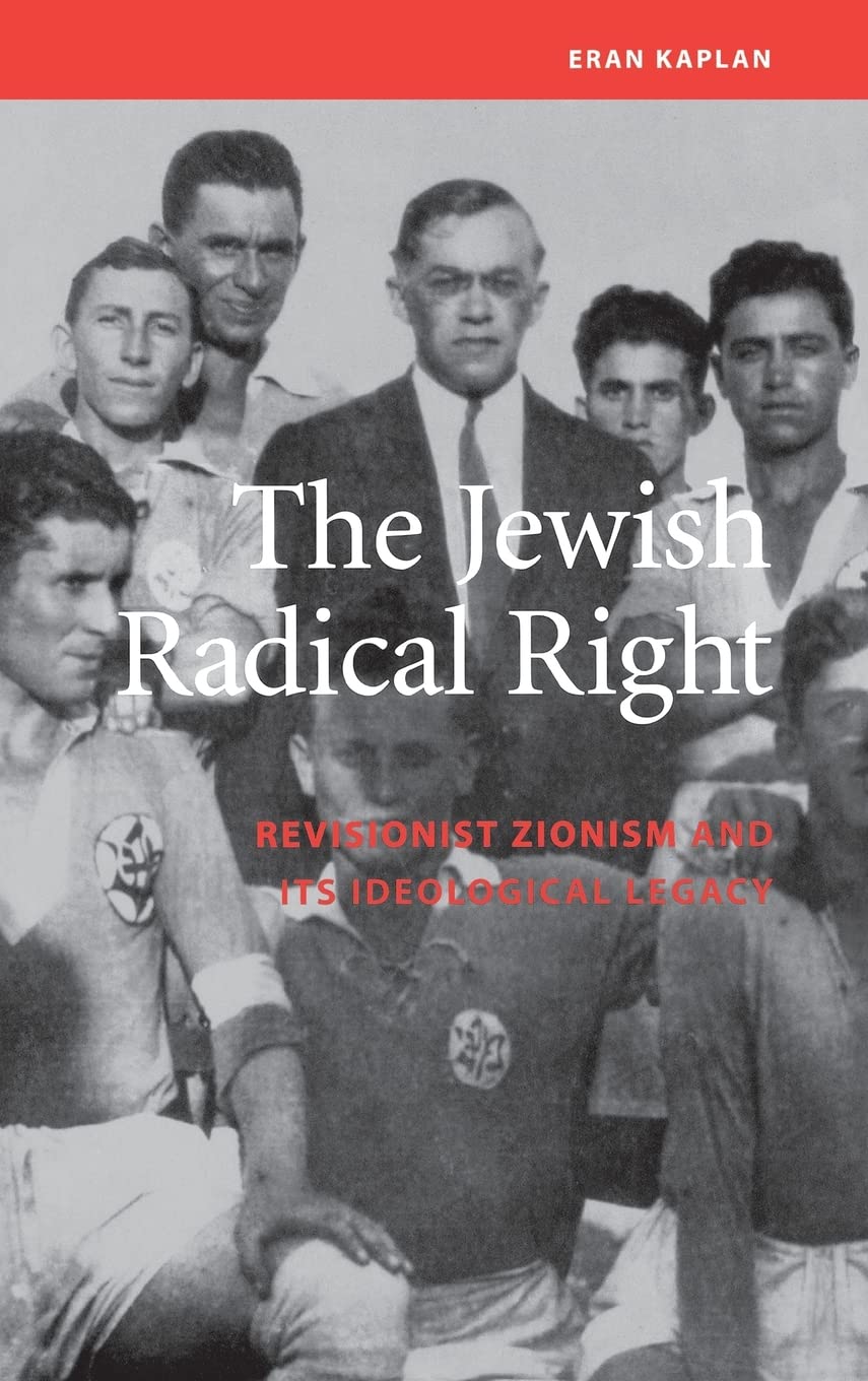 Jewish Radical Right: Revisionist Zionism and Its Ideological Legacy (Studies on Israel)