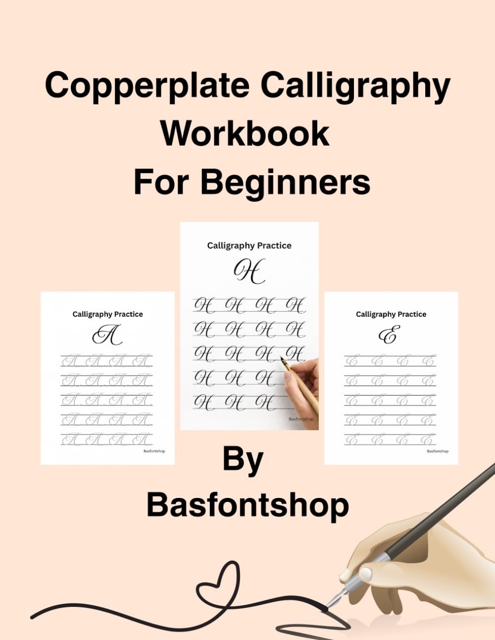 Copperplate Calligraphy Workbook For Beginners: A Comprehensive Step-by-Step Guide with Practice Sheets, Lowercase and Uppercase Alphabet Mastery, and Flourishing Techniques for Beginners