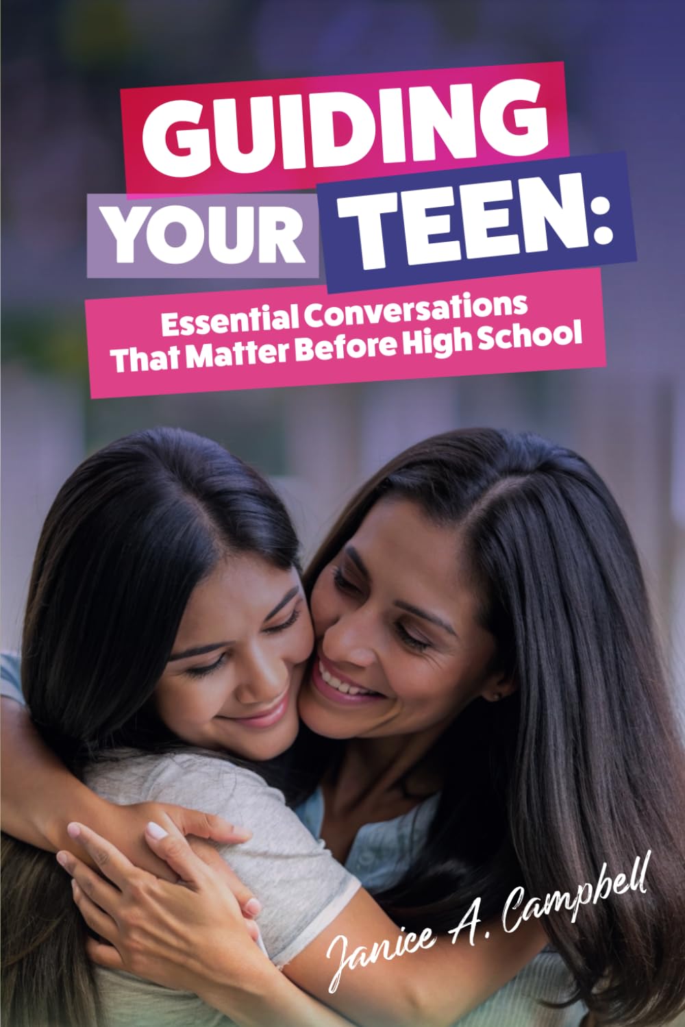 Guiding Your Teen: Essential Conversations That Matter Before High School: 1