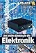Produktbild Der leichte Einstieg in die Elektronik: Ein leicht verständlicher Grundkurs mit vielen interessanten Bauanleitungen