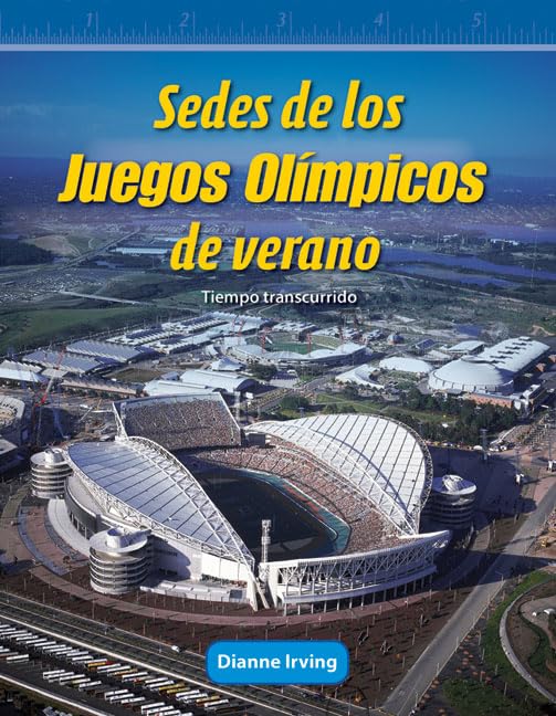 Teacher Created Materials - Mathematics Readers: Sedes de los Juegos Olimpicos de verano (Hosting the Olympic Summer Games) - Tiempo transcurrido (Elapsed Time) - Grade 4 - Guided Reading Level R