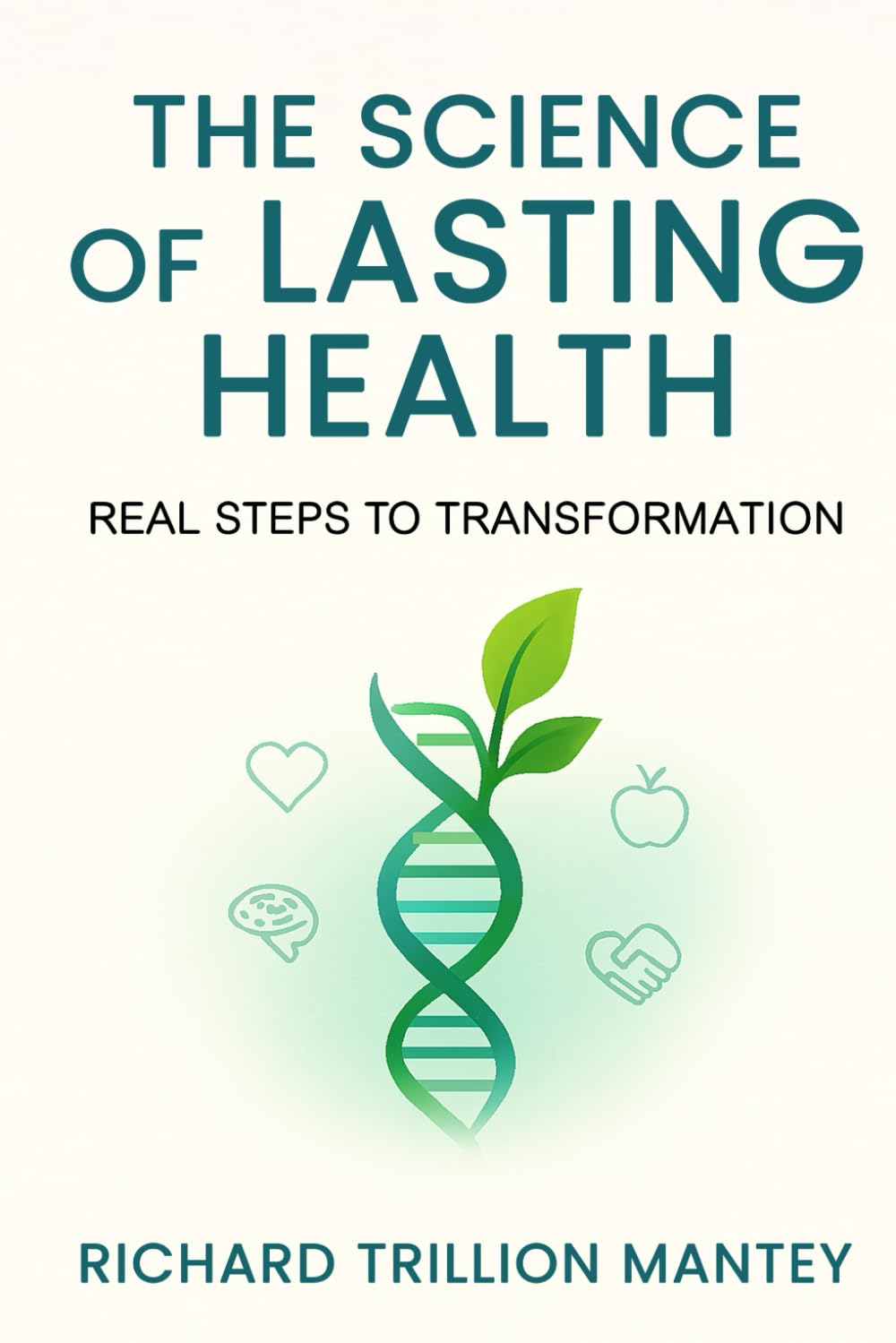 The Science of Lasting Health: Real Steps to Transformation
