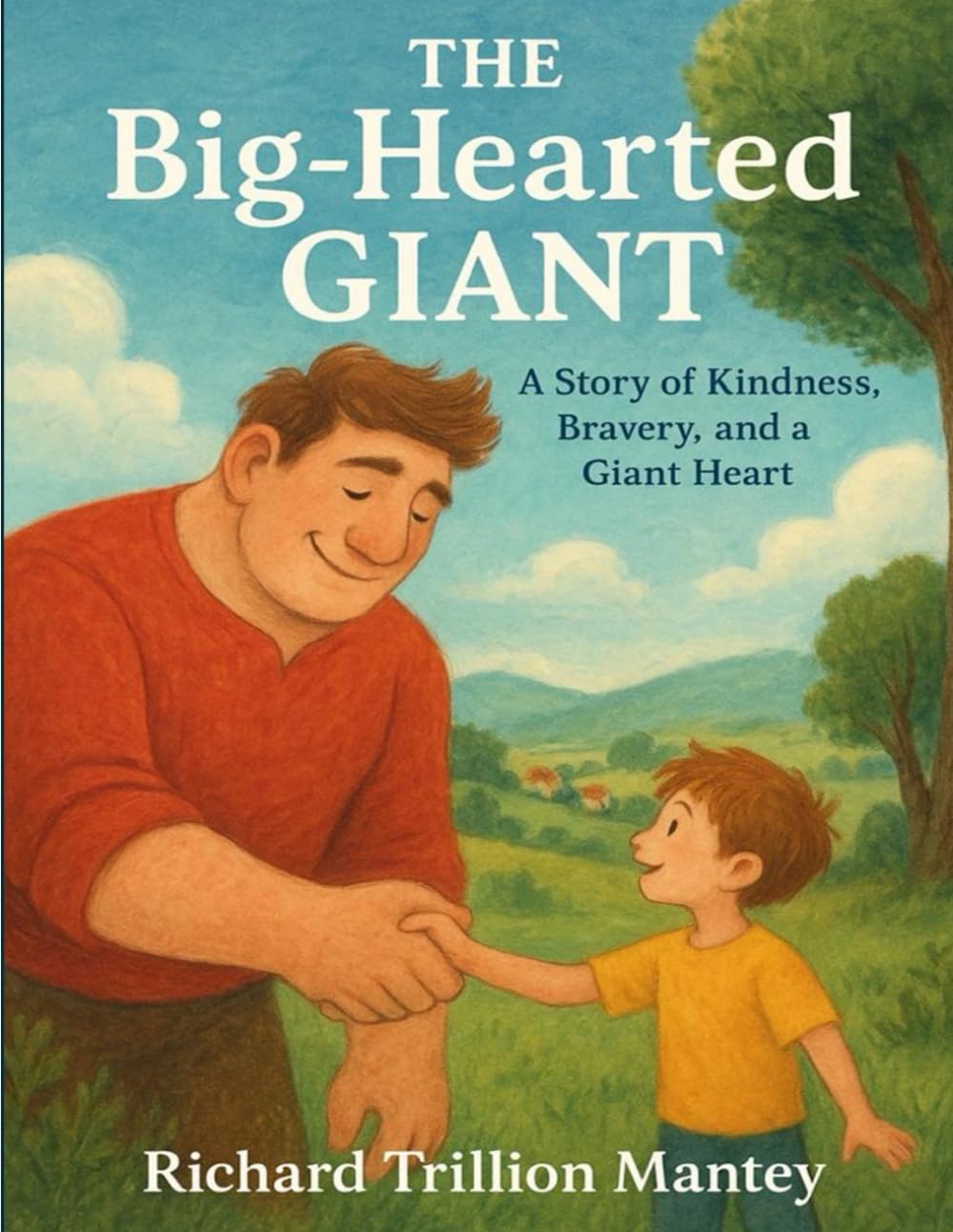 The Big Hearted Giant: A Story Of Kindness, Bravery, And A Giant Heart