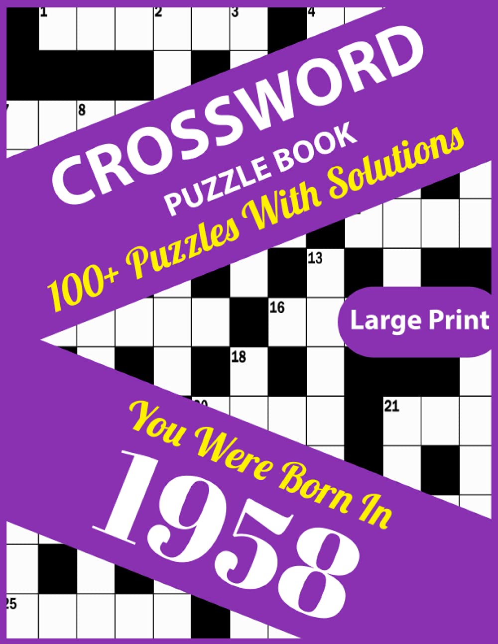 Crossword Puzzle Book: You Were Born In 1958: 100+ Large Print Crossword Puzzle Book For Who Were Born In 1958 To Enjoy Leisure Time With Creativity and Knowledge To Sharp The Brain