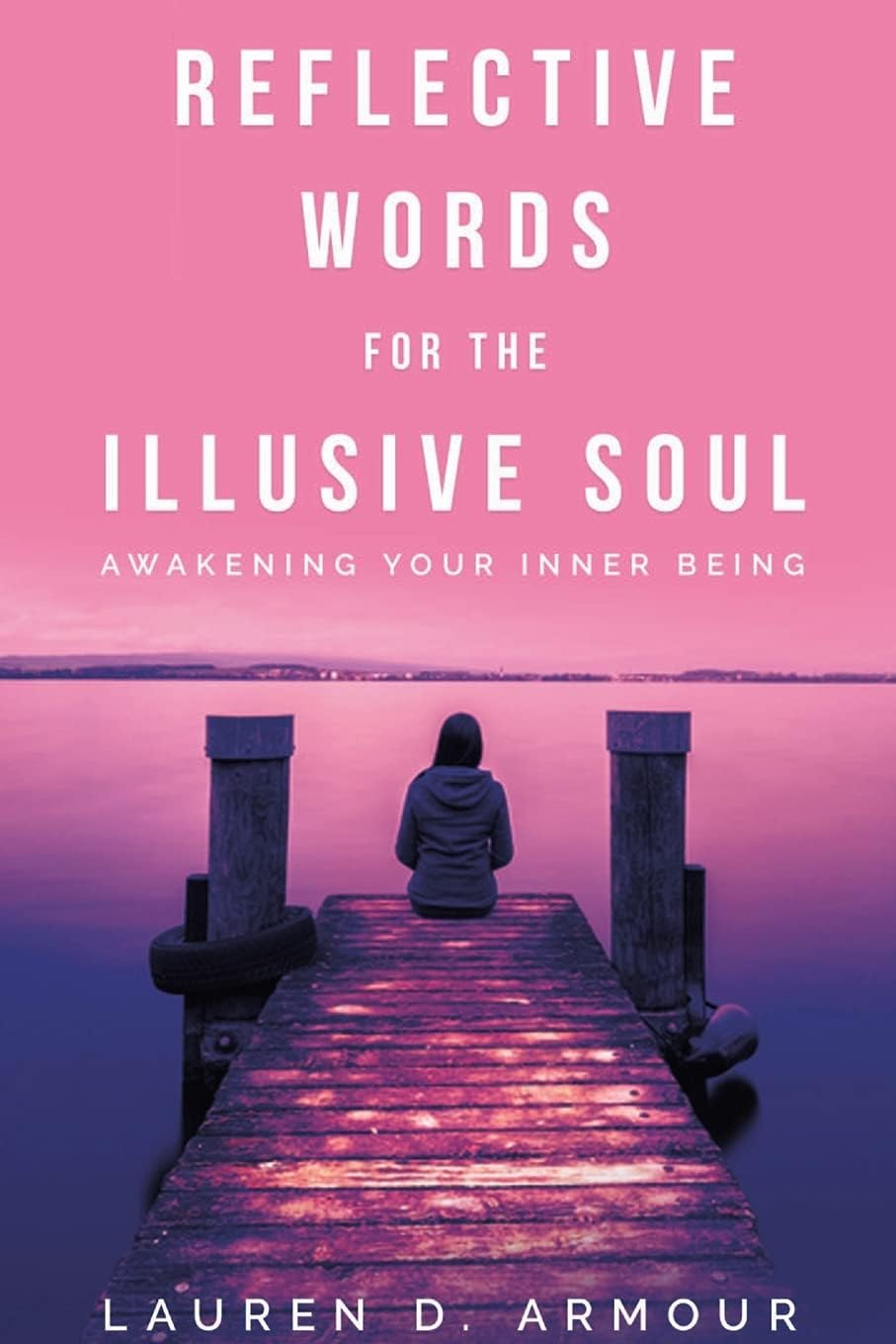 Reflective Words for the Illusive Soul: Awakening Your Inner Being
