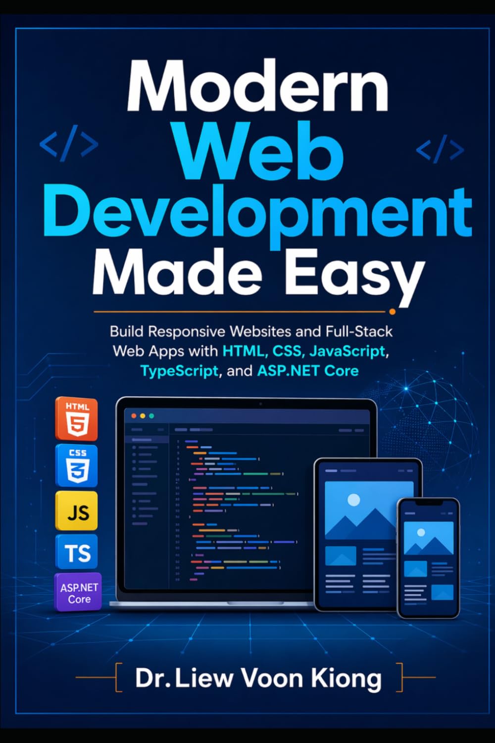 Modern Web Development Made Easy: Build Responsive Websites and Full-Stack Web Apps with HTML, CSS, JavaScript, TypeScript, and ASP.NET Core