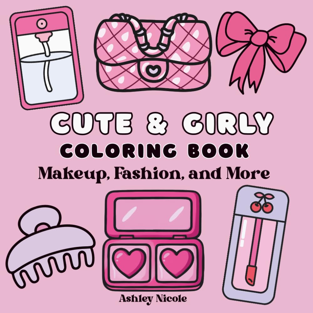 Cute and Girly Coloring Book: A Fun Girly Coloring Book Featuring Makeup, Fashion, and Cozy Trendy Pages for Kids, Teens, and Adults