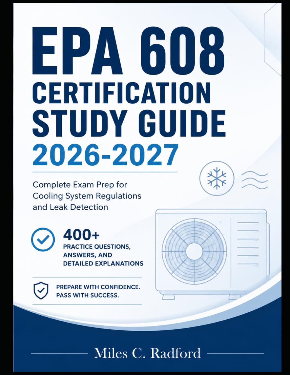 EPA 608 Certification Study Guide 2026-2027: Complete Exam Prep for Cooling System Regulations, and Leak Detection