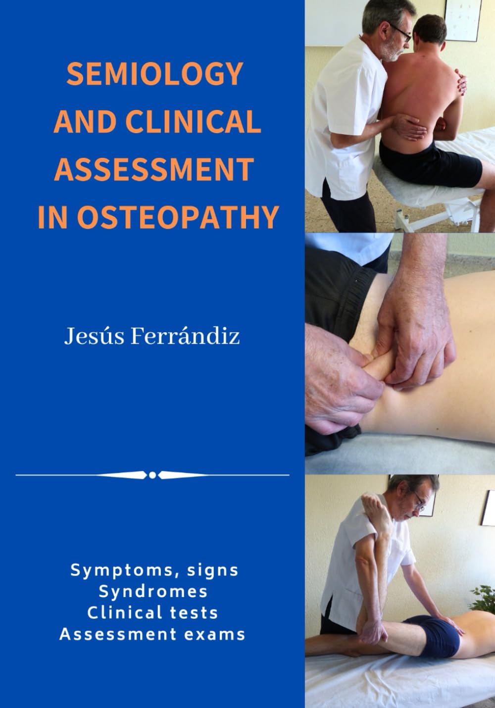 SEMIOLOGY AND CLINICAL ASSESSMENT IN OSTEOPATHY: Symptoms, signs. Syndromes. Clinical tests. Assessment exams.