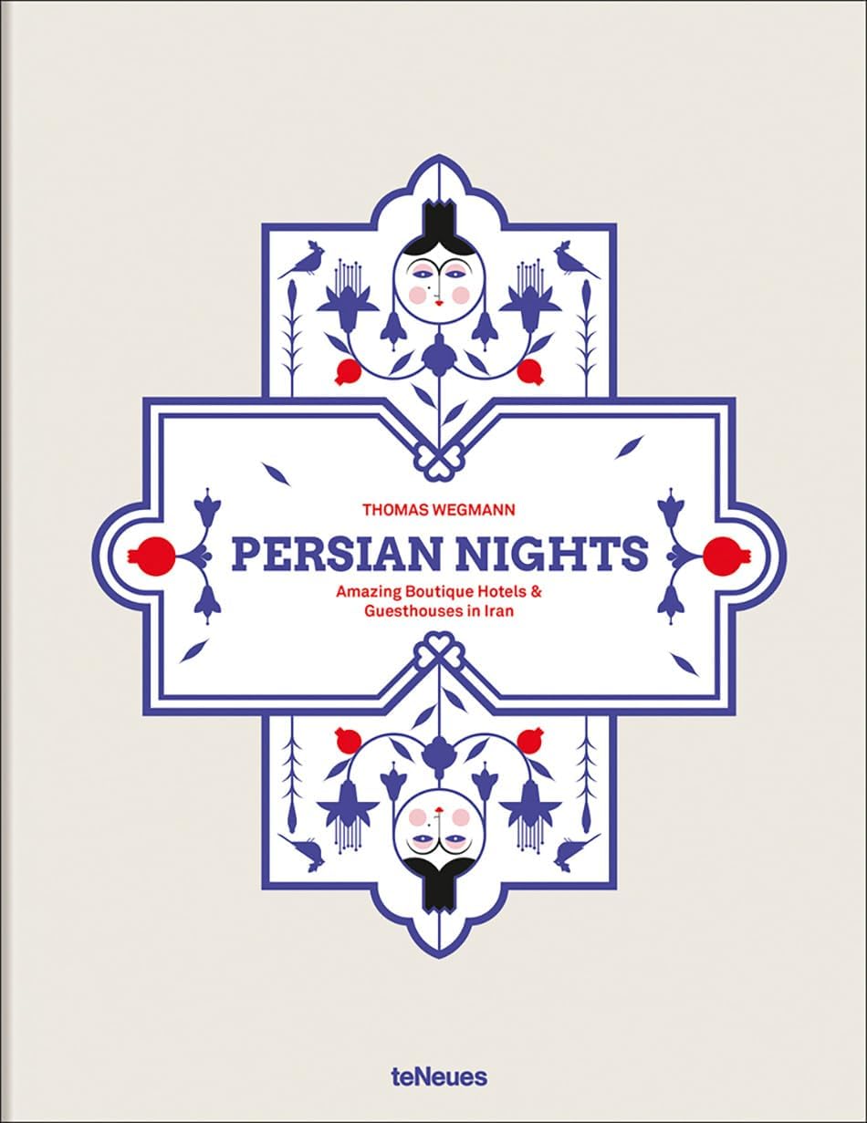 Persian Nights: Amazing Boutique Hotels & Guest Houses in Iran