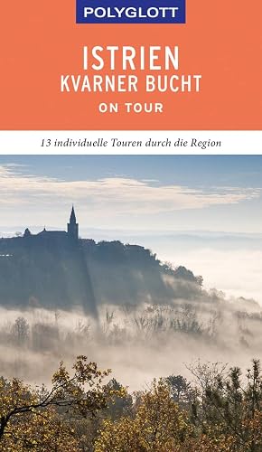 POLYGLOTT on tour Reiseführer Istrien/Kvarner Bucht: 13 individuelle Touren durch die Region