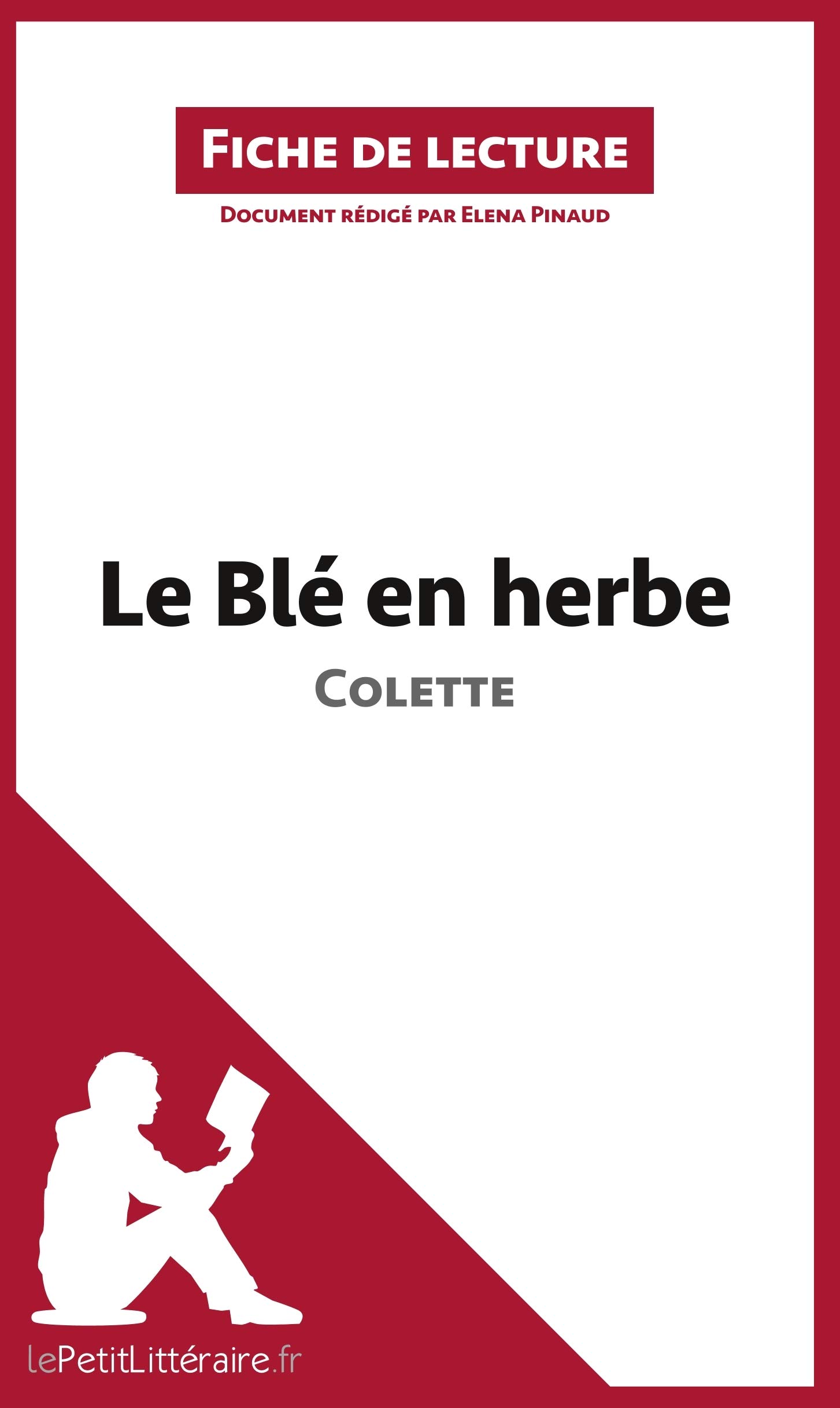 Le Blé en herbe de Colette: Analyse complète et résumé détaillé de l'oeuvre: Résumé complet et analyse détaillée de l'oeuvre (Fiche de lecture)