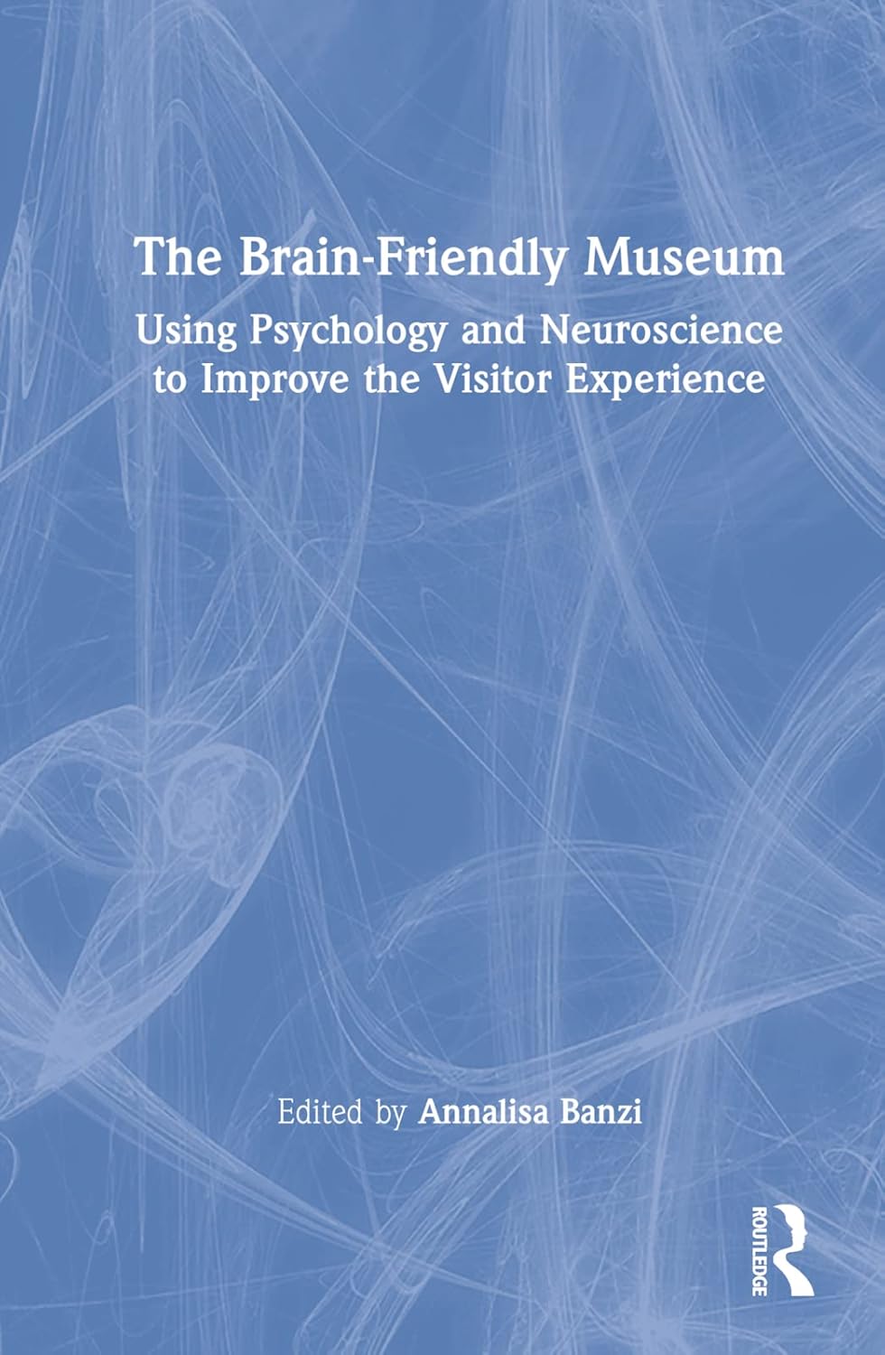 The Brain-Friendly Museum: Using Psychology and Neuroscience to Improve ...