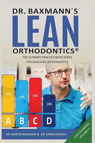 Dr. Baxmann´s LEAN ORTHODONTICS® - The Ultimate Practice Book Series for excellent Orthodontics: Case Planning Volume 3 (Dr. Baxmann´s LEAN ORTHODONTICS® - English Version)