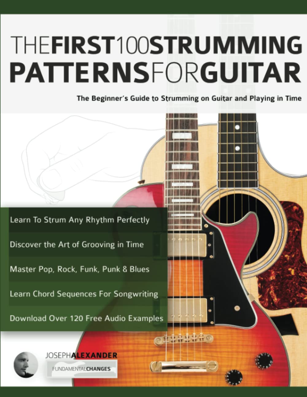 The First 100 Strumming Patterns for Guitar: The Beginner's Guide to Strumming on Guitar and Playing in Time