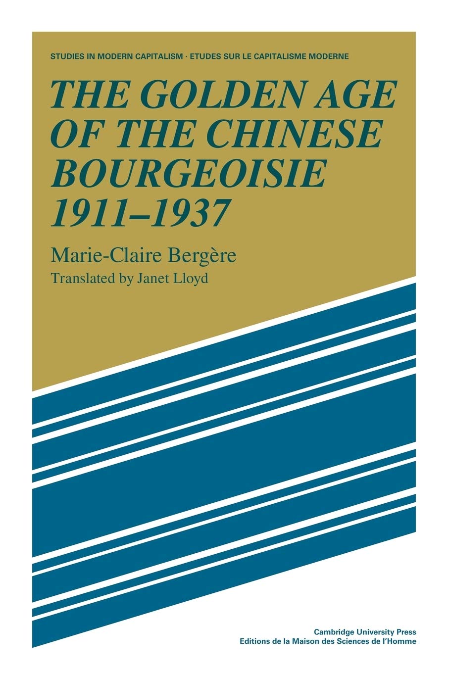 The Golden Age of the Chinese Bourgeoisie 1911-1937 (Studies in Modern Capitalism)