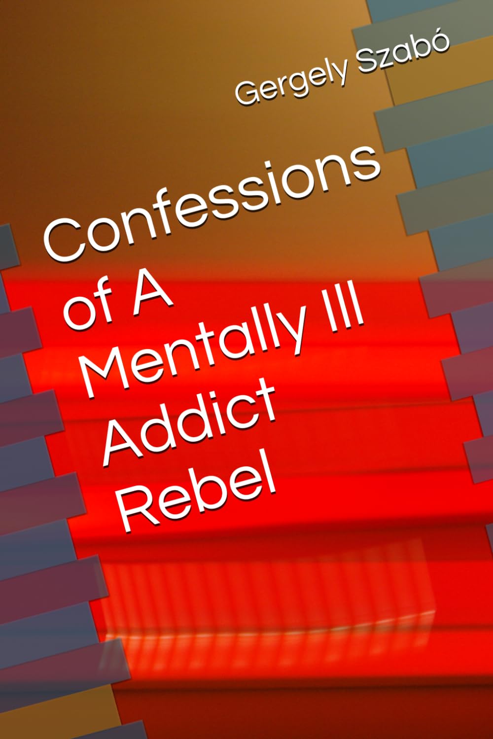 Confessions of A Mentally Ill Addict Rebel