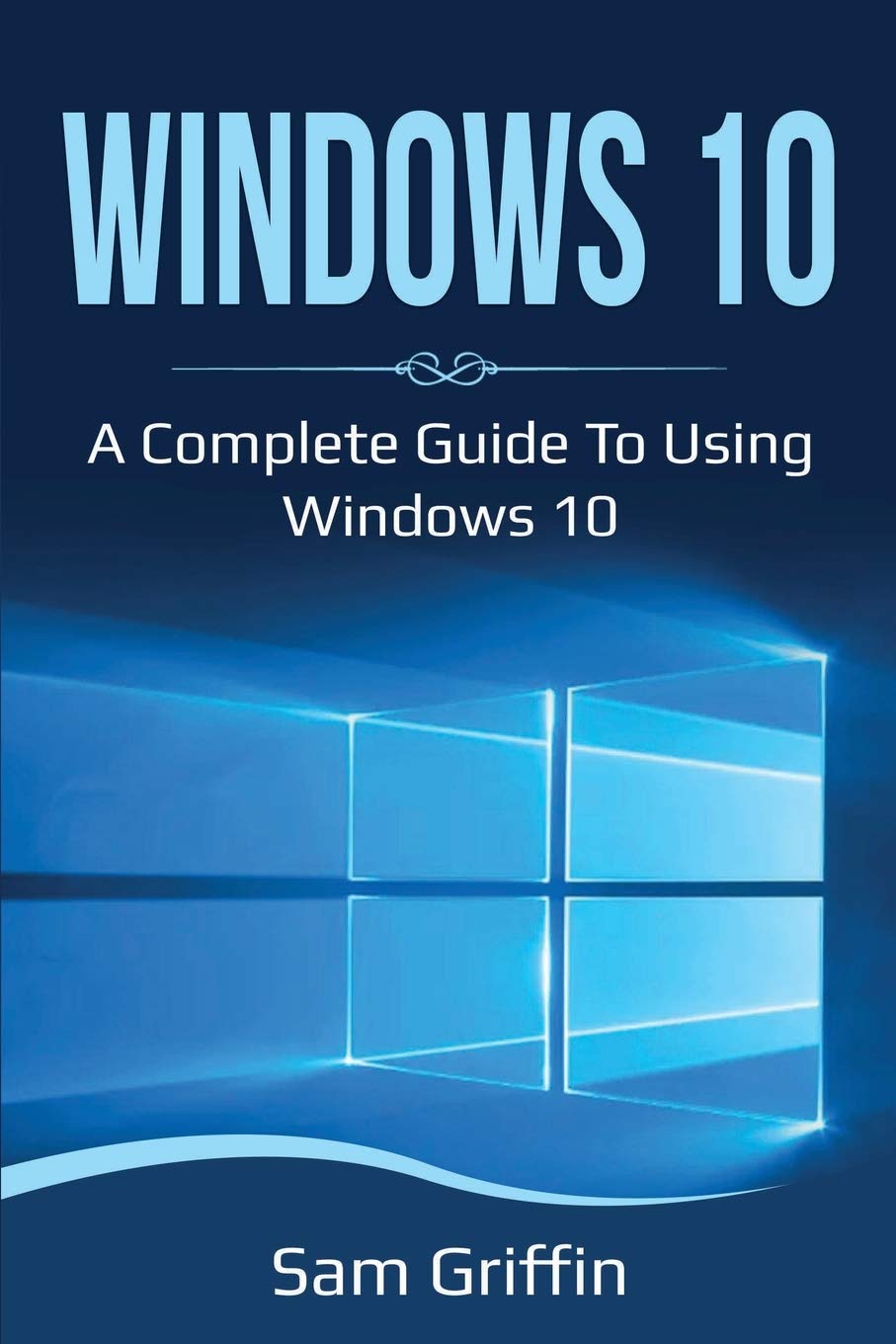 Buy Windows 10: A Complete Guide to Using Windows 10 Book Online at Low ...