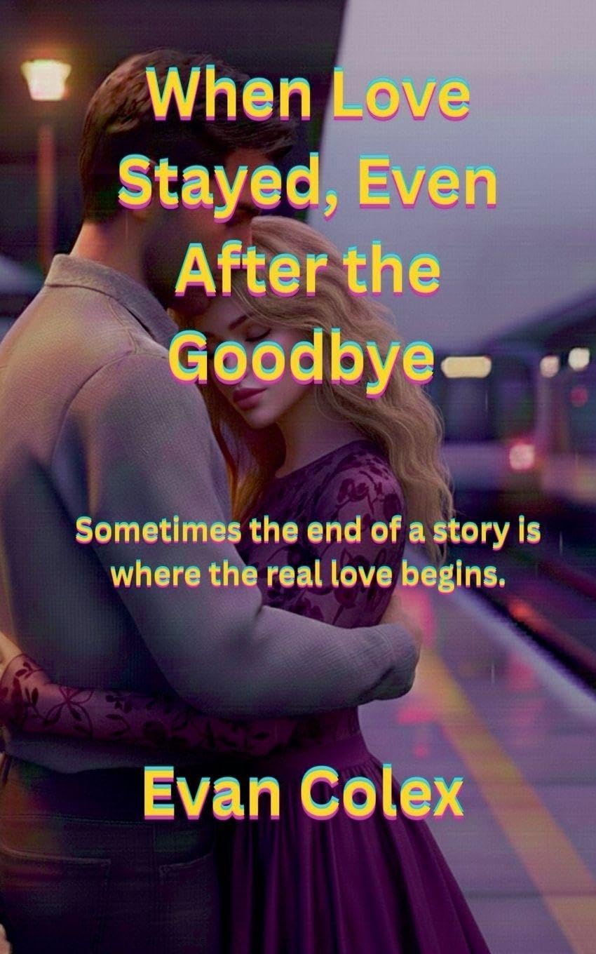 When Love Stayed, Even After The Goodbye: Sometimes The End Of A Story Is Where The Real Love Begins. (Romance)