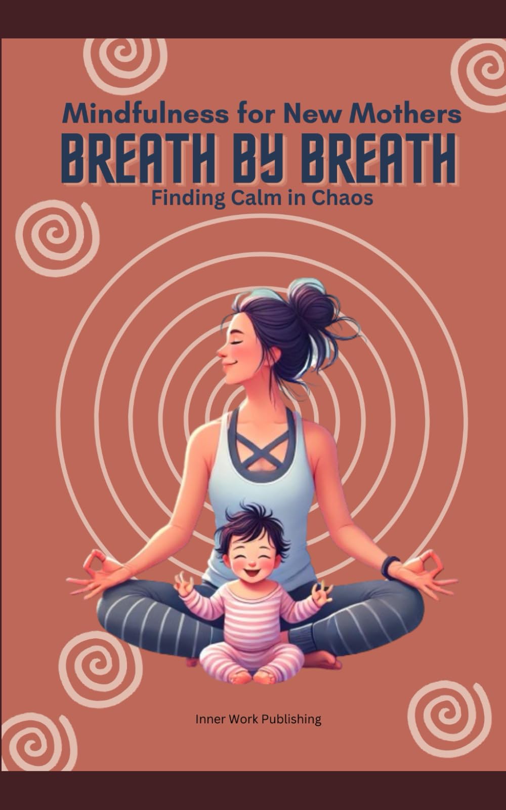Mindfulness for New Mothers: Breath by Breath, Finding Calm in Chaos