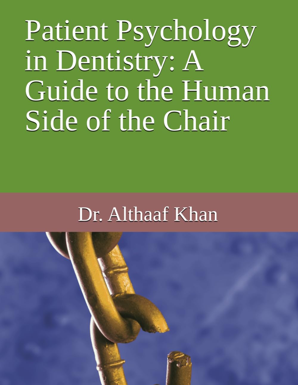 Patient Psychology in Dentistry: A Guide to the Human Side of the Chair: 11
