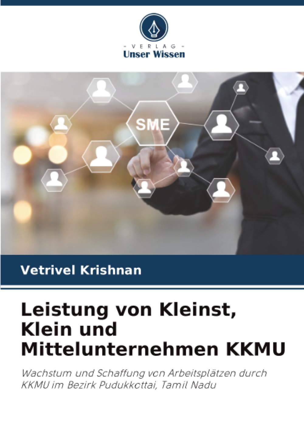 Leistung von Kleinst, Klein und Mittelunternehmen KKMU: Wachstum und Schaffung von Arbeitsplätzen durch KKMU im Bezirk Pudukkottai, Tamil Nadu