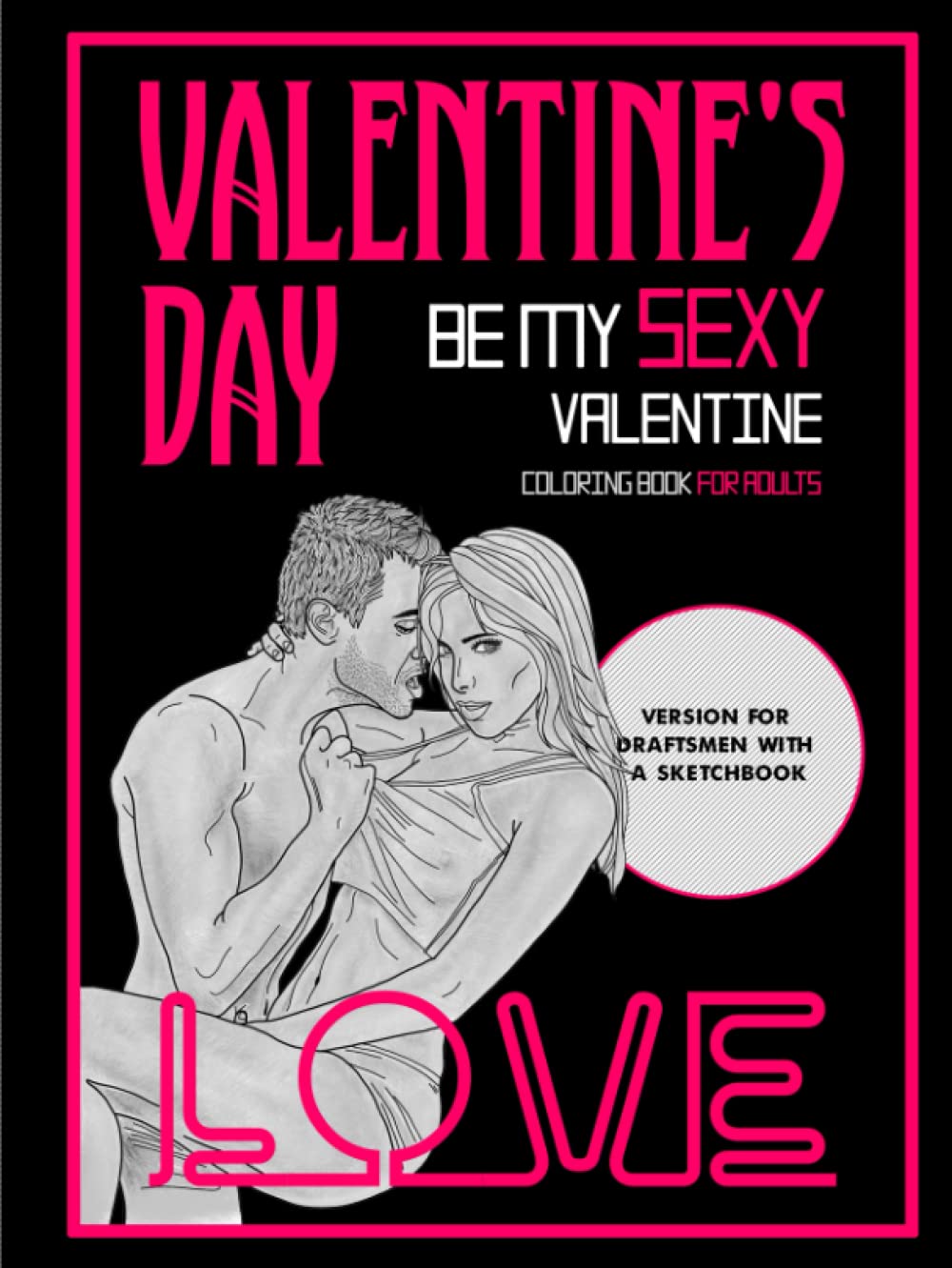 Be my Sexy Valentine - Love | Coloring book for Adults with Sketchbook: Passionate and Exciting Erotic Coloring book for Adults | Version for ... | Coloring Book for Adults in Hardcover