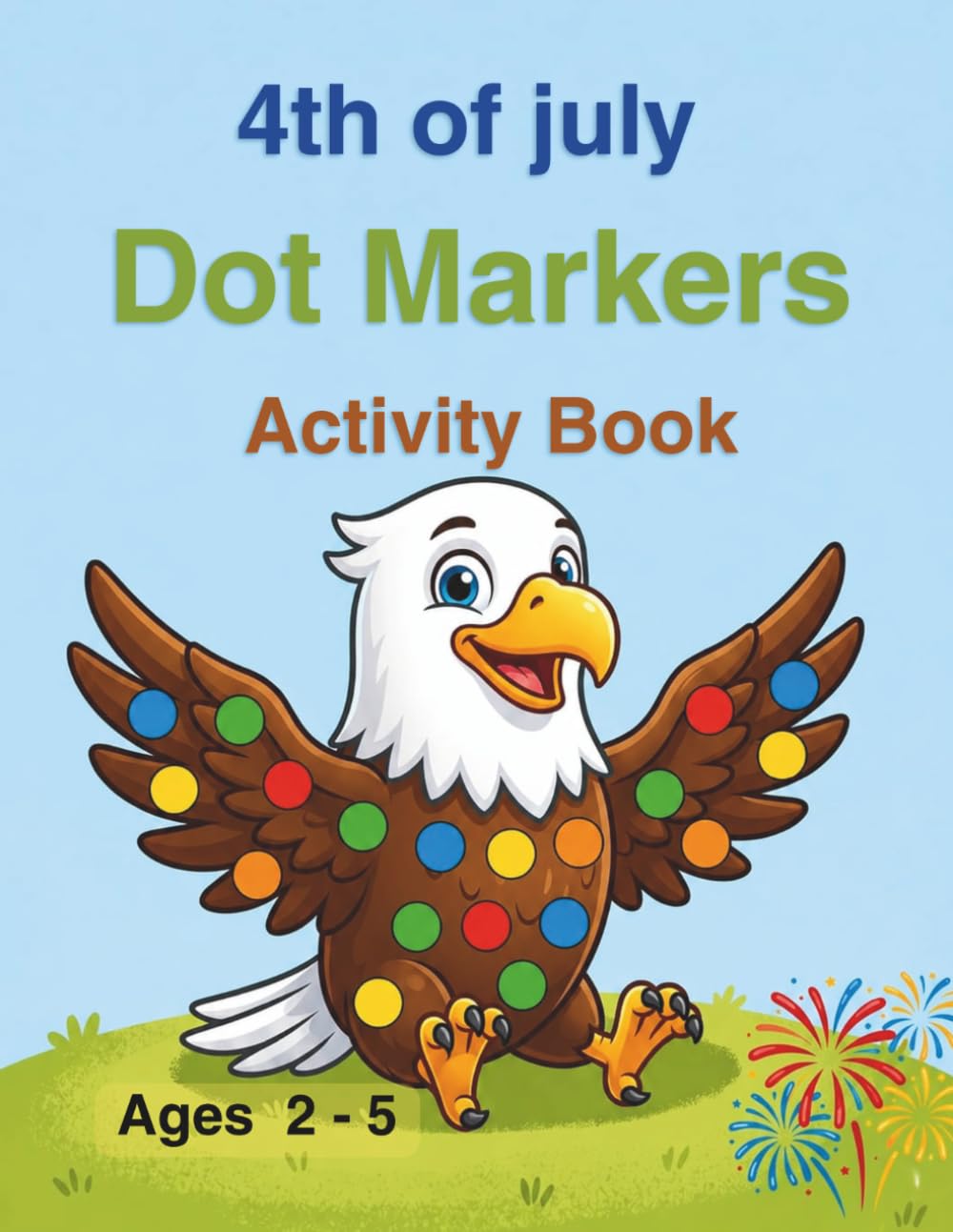 4th of July Dot Markers Activity Book: Fun & Easy Patriotic Dot Coloring Book for Toddlers Ages 2-5