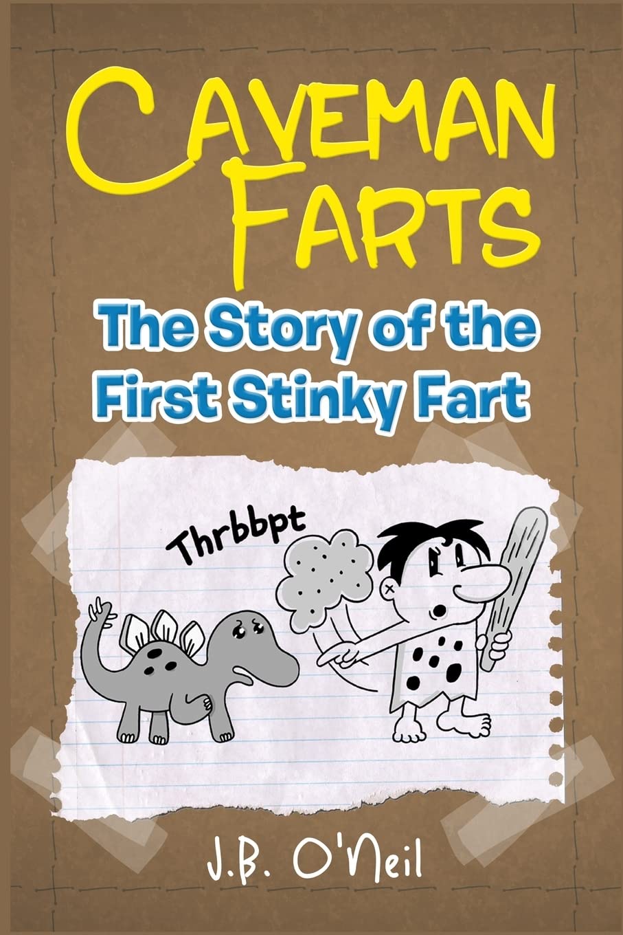 Caveman Farts: The Story of the First Stinky Fart: Volume 4 (The Disgusting Adventures of Milo Snotrocket)