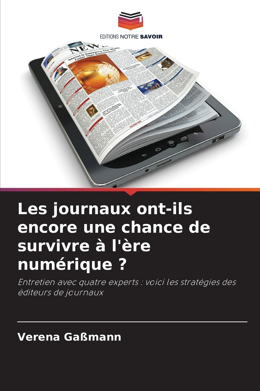Les journaux ont-ils encore une chance de survivre à l'ère numérique ?: Entretien avec quatre experts : voici les stratégies des éditeurs de journaux