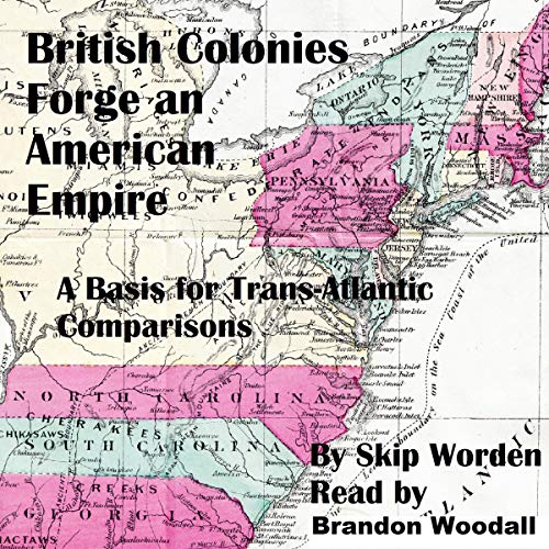 British Colonies Forge an American Empire by Skip Worden PhD episode artwork
