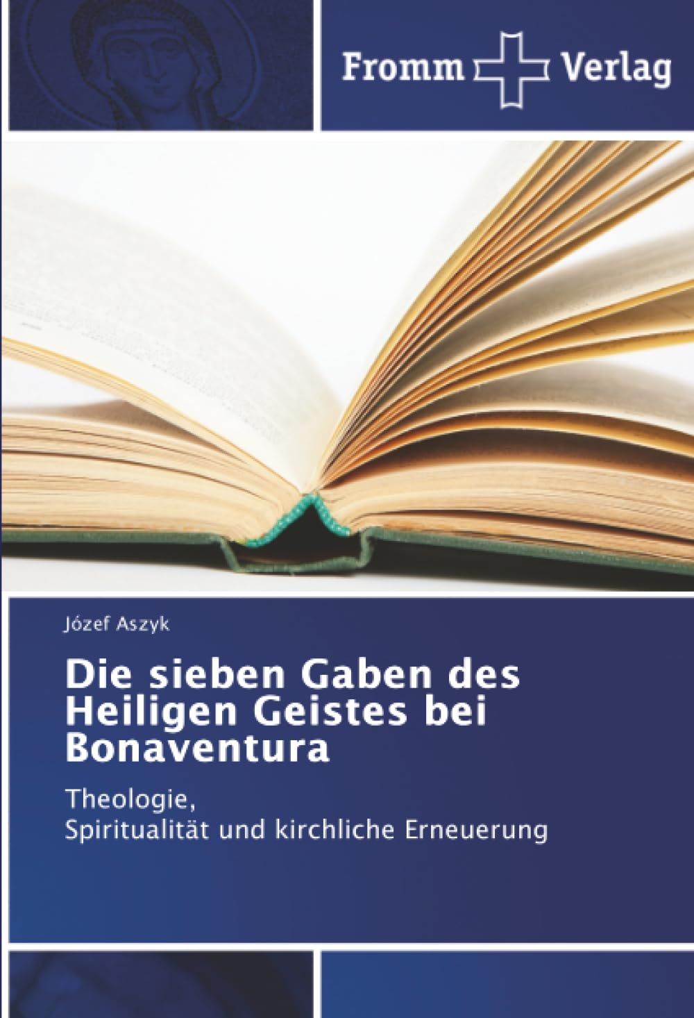 Die sieben Gaben des Heiligen Geistes bei Bonaventura: Theologie, Spiritualität und kirchliche Erneuerung
