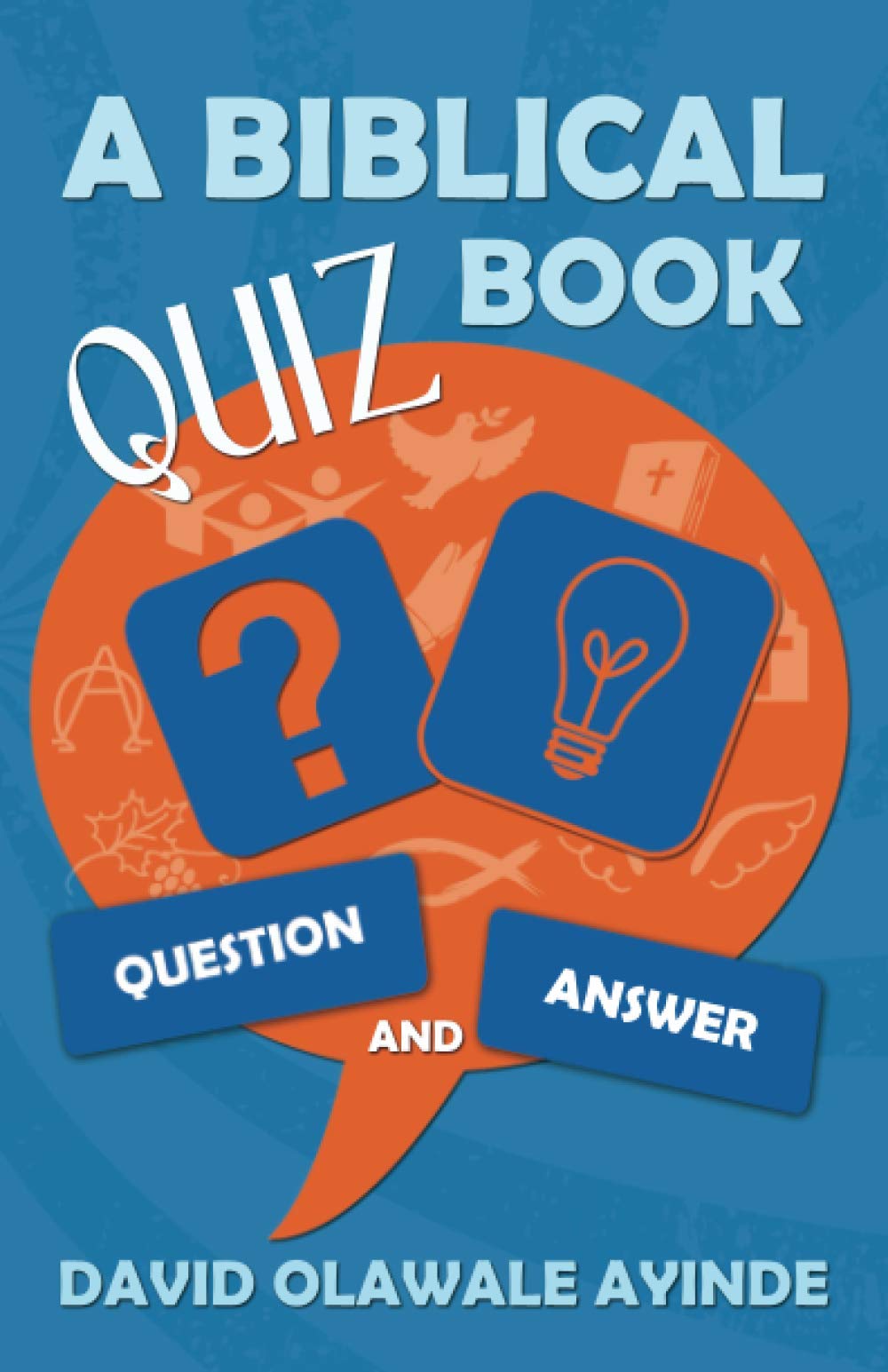A BIBLICAL QUIZ BOOK: QUESTION AND ANSWER