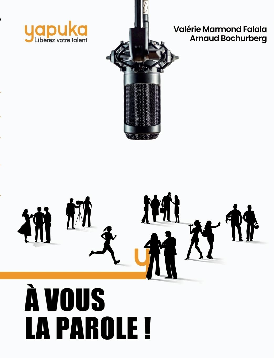 À vous la parole: Les secrets et techniques de 15 experts de la Prise de parole en public