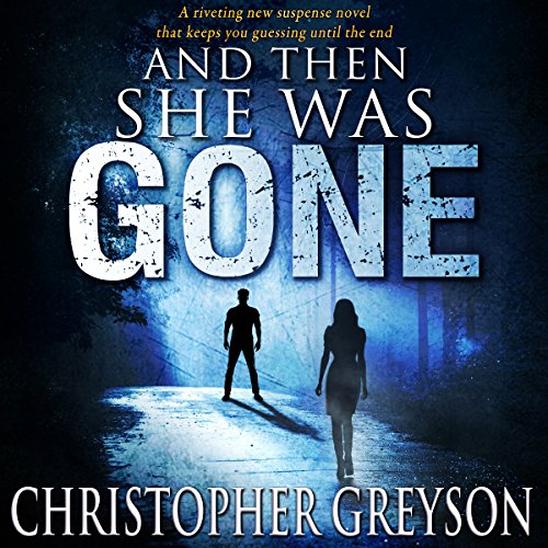 And Then She Was Gone (Audio Download) Christopher Greyson, Andrew Tell, Greyson Media Amazon