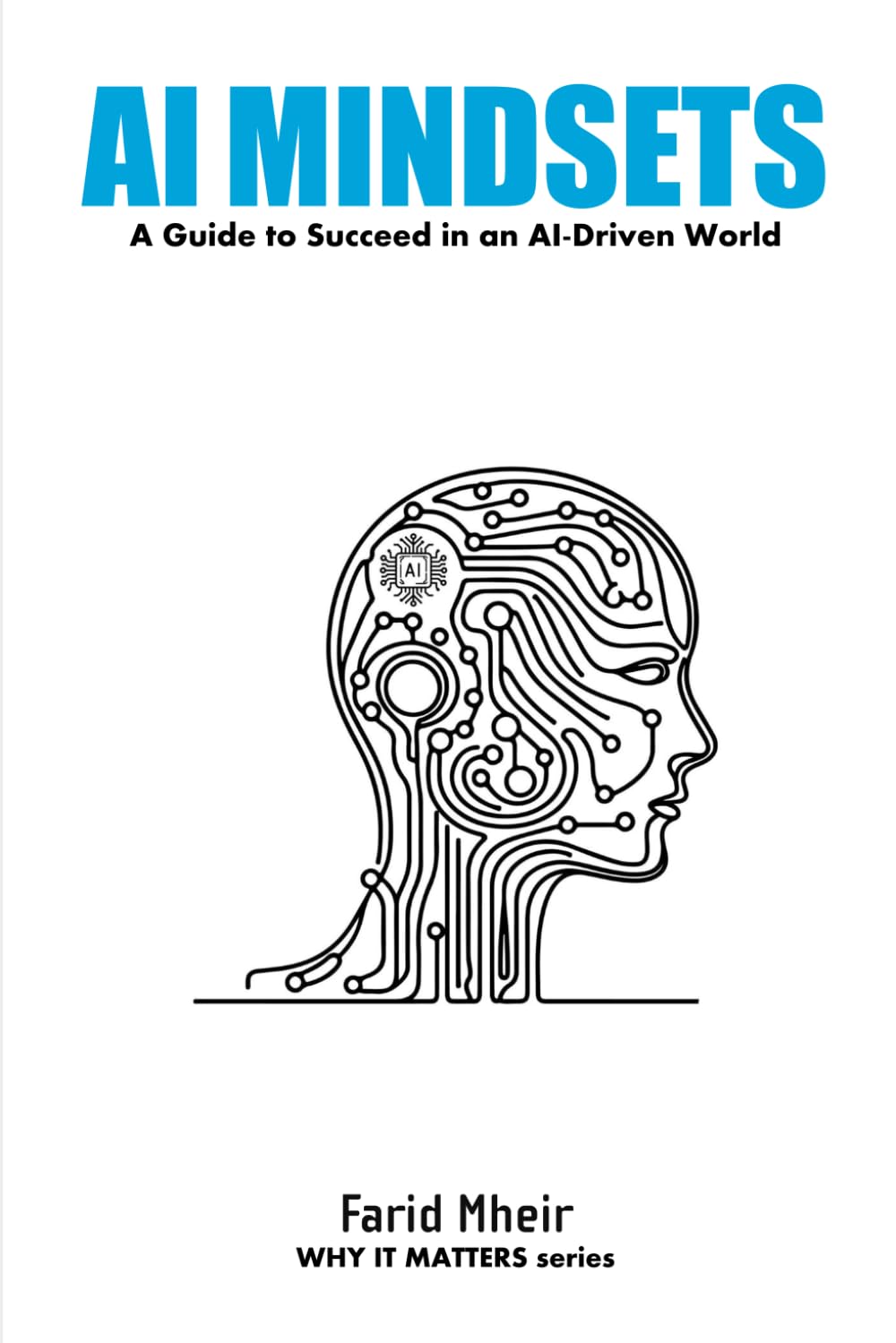 AI Mindset: Mastering the Skills, Habits, and Strategies to Lead in an AI-Driven World (WHY IT MATTERS)