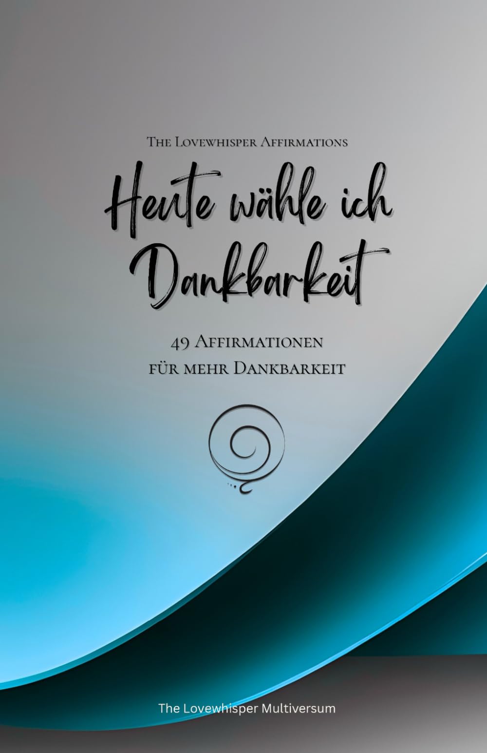 Heute wähle ich Dankbarkeit: 49 Affirmationen für mehr Dankbarkeit, Achtsamkeit, Wachstum, azur (Leben in Achtsamkeit)