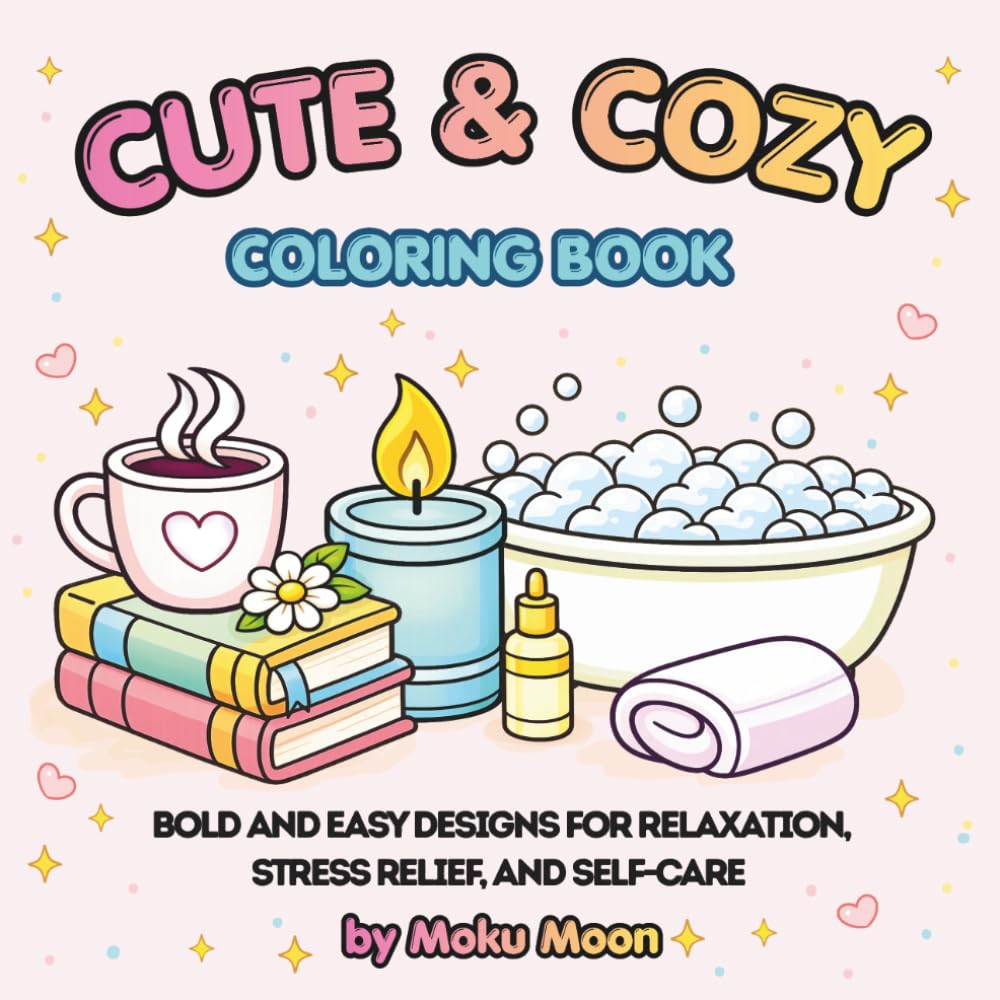 Cute and Cozy Coloring Book: Bold and Easy Designs for Relaxation, Stress Relief, and Self-Care
