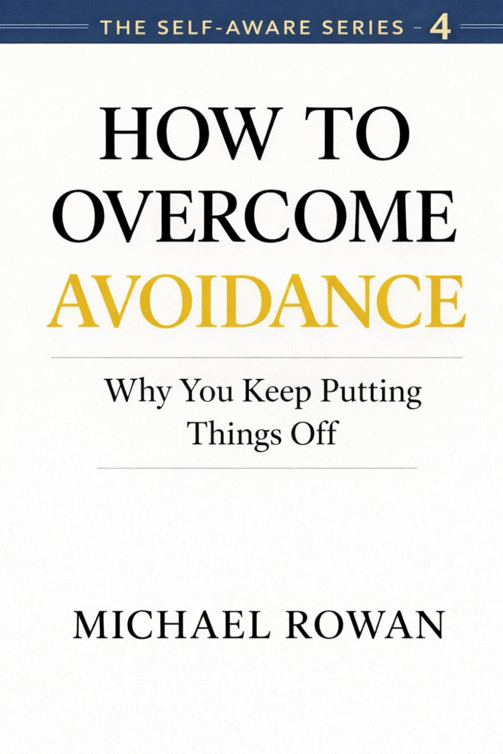 How To Overcome Avoidance: Why You Keep Putting Things Off