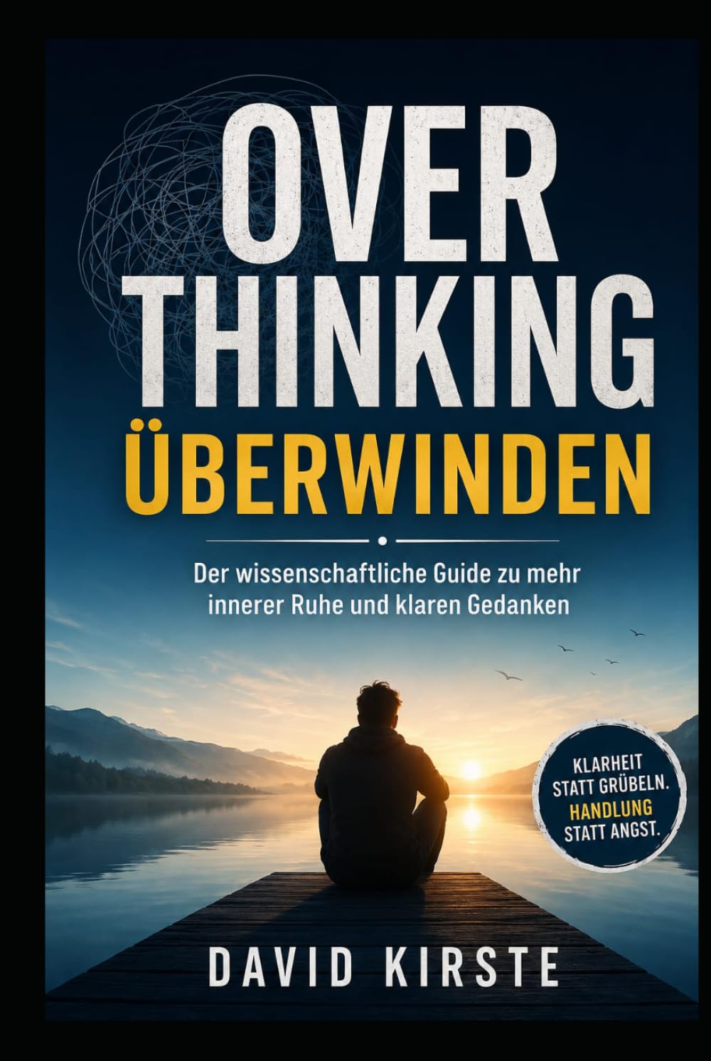 Overthinking Workbook für Erwachsene: Grübeln stoppen, Gedankenspiralen durchbrechen und innere Ruhe finden – Der evidenzbasierte 30-Tage-Plan mit CBT-Übungen, Selbsttests und täglichen Reflexionen