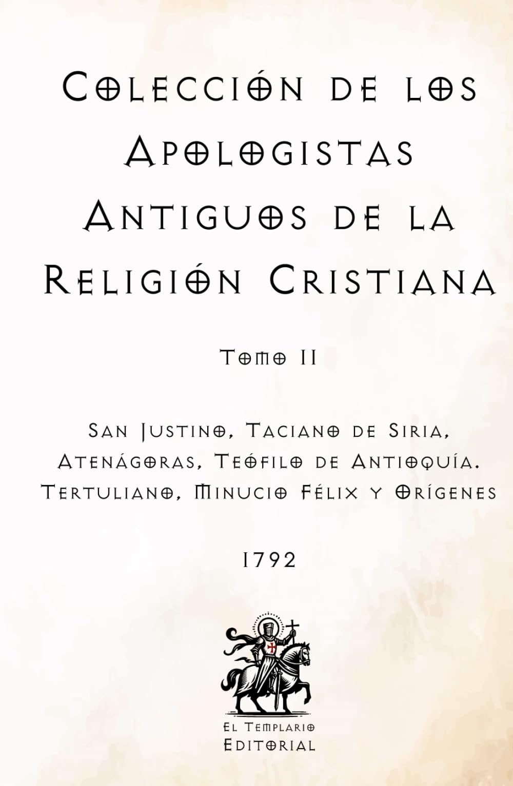 Colección de los Apologistas Antiguos de la Religión Cristiana: Tomo II (Facsímil de 1792) (Clásicos Católicos de El Templario Editorial)
